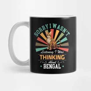 Bengal lovers Sorry I Wasn't Listening I Was Thinking About Bengal Mug